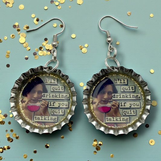 Funny Quote Bottle Cap Earrings – “I’ll Quit Drinking If You Quit Talking”